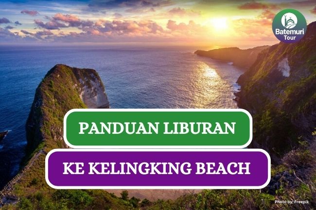 Liburan Asyik ke Kelingking Beach di Bali dengan Panduan Ini!!